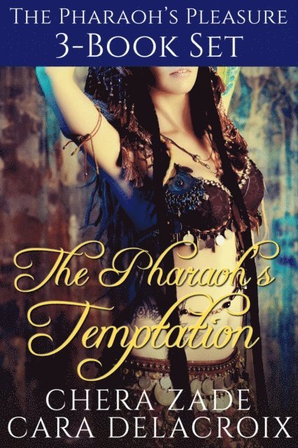 Cara Delacroix, Chera Zade - Pharaoh's Temptation 3-Book Set, E-bok