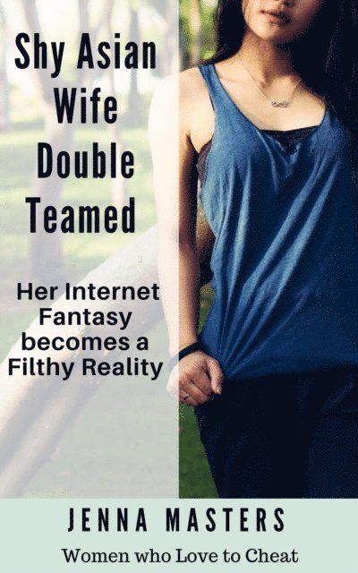 Jenna Masters - Shy Asian Wife Double Teamed: Her Internet Fantasy becomes a Filthy Reality, E-bok