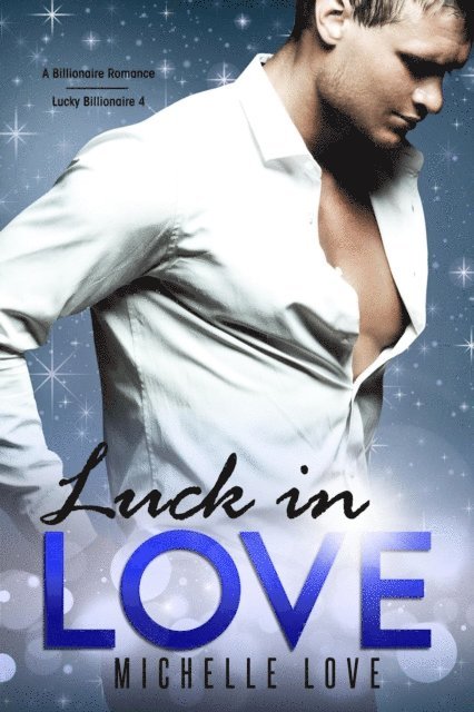 Michelle Love - Luck in Love: A Billionaire Romance, E-bok