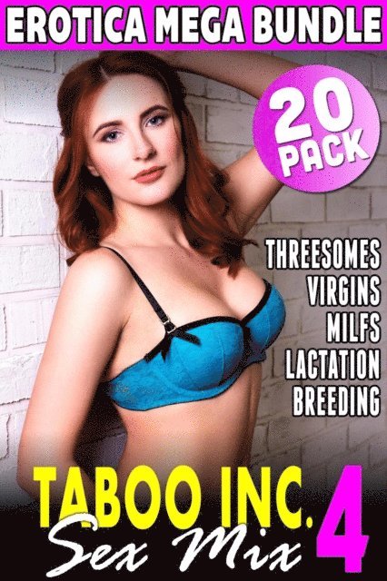 Kimmy Welsh, Kelli Cougar, Sandie Cole, Tori Westwood - Taboo Inc. Sex Mix 4 : 20 Pack Erotica Bundle (Threesome Erotica Breeding Erotica Menage Erotica Virgin Erotica First Time Erotica Lactation Erotica MILF Erotica Alpha Male Erotica), E-bok