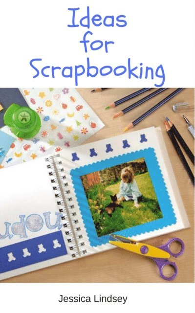 Jessica Lindsey - Ideas for Scrapbooking, E-bok