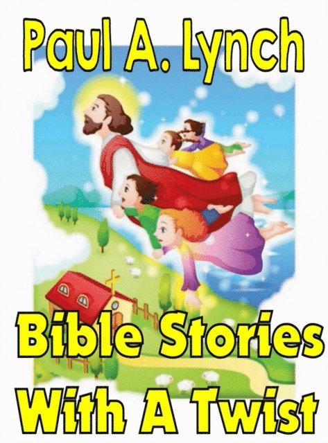 Paul A. Lynch - Bible Stories With A Twist Book One 1, E-bok