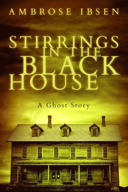 Ambrose Ibsen - Stirrings in the Black House, E-bok