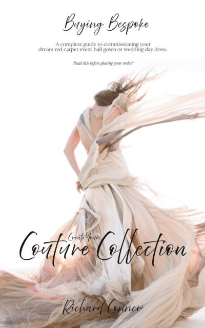 Richard Conner - Buying Bespoke - Create Your Couture Collection: A Complete Guide To Commissioning Your Dream Red Carpet Event Ball Gown or Wedding Day Dress, E-bok. Tillgänglighet: Lägg i varukorg
