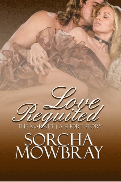 Sorcha Mowbray - Love Requited: A Steamy Historical Billionaire Meets Bluestocking Romance, E-bok
