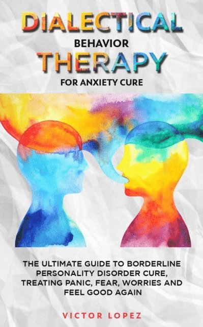 Victor Lopez - Dialectical Behavior Therapy for Anxiety Cure, E-bok