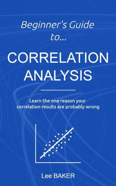 Lee Baker - Beginner's Guide to Correlation Analysis, E-bok
