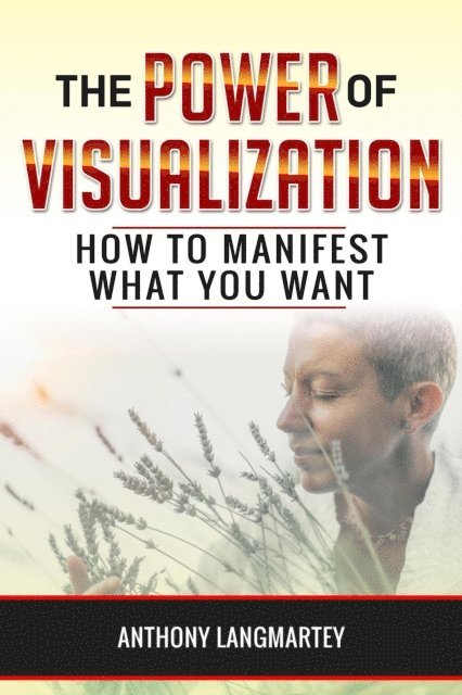 Anthony Langmartey - Power of Visualization: How to Manifest What You Want, E-bok
