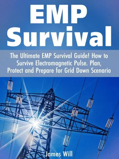 James Will - EMP Survival: The Ultimate EMP Survival Guide! How to Survive Electromagnetic Pulse.  Plan, Protect and Prepare for Grid Down Scenario, E-bok. Tillgänglighet: Lägg i varukorg