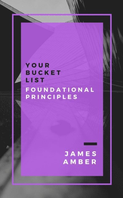 James Amber - Your Bucket List: Foundational Principles, E-bok. Tillgänglighet: Lägg i varukorg