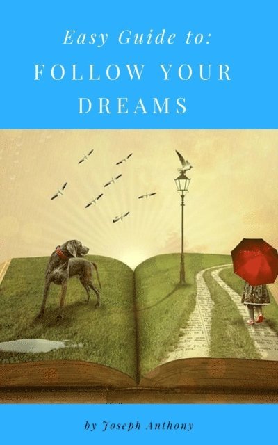 Joseph Anthony - Easy Guide to: Follow Your Dreams, E-bok