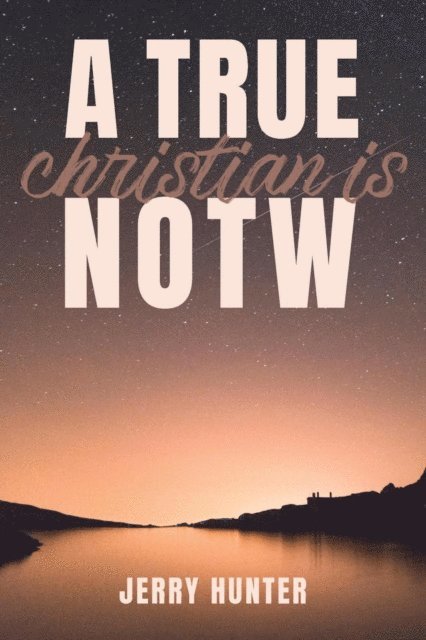 Jerry Hunter - True Christian is NOTW, E-bok