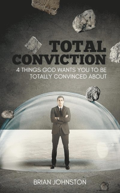 Brian Johnston - Total Conviction - 4 Things God Wants You To Be Fully Convinced About, E-bok