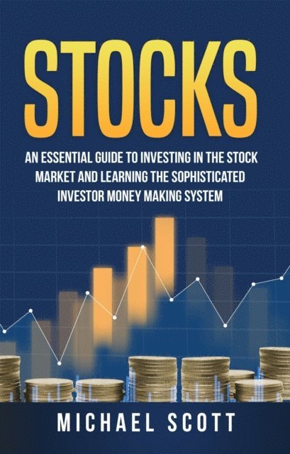 Matthew G. Carter - Stocks: An Essential Guide To Investing In The Stock Market And Learning The Sophisticated Investor Money Making System, E-bok