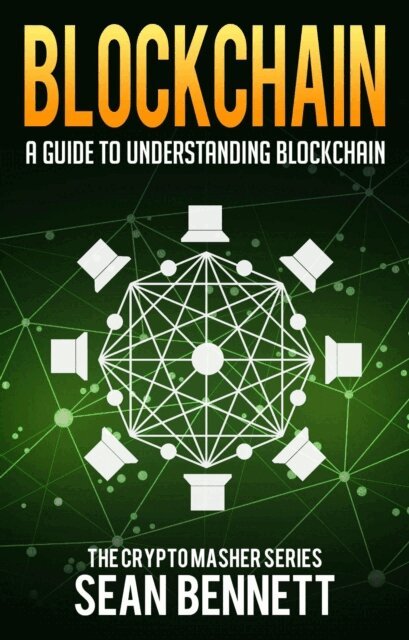 Sean Bennett - Blockchain: A Guide to Understanding Blockchain, E-bok
