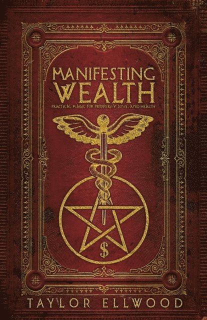 Taylor Ellwood - Manifesting Wealth: Practical Magic for Prosperity, Love, and Health, E-bok