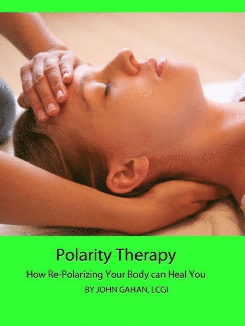 LCGI John Gahan - Polarity Therapy: How Re-Polarizing Your Body Can Heal You, E-bok. Tillgänglighet: Lägg i varukorg