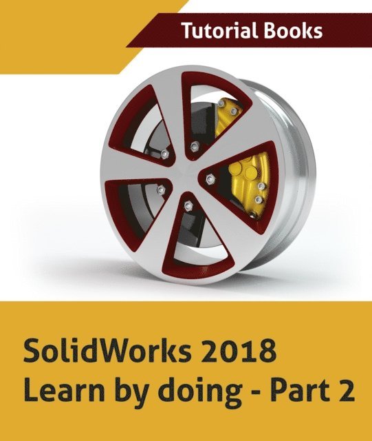 Tutorial Books - SolidWorks 2018 Learn by doing - Part 2: Surface Design, Mold Tools, Weldments, E-bok