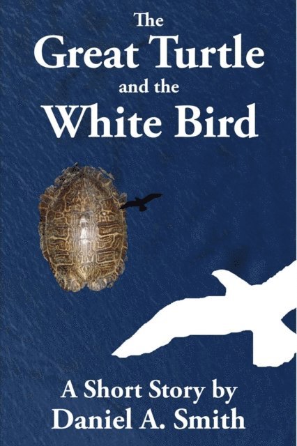 Daniel A. Smith - Great Turtle and the White Bird, E-bok