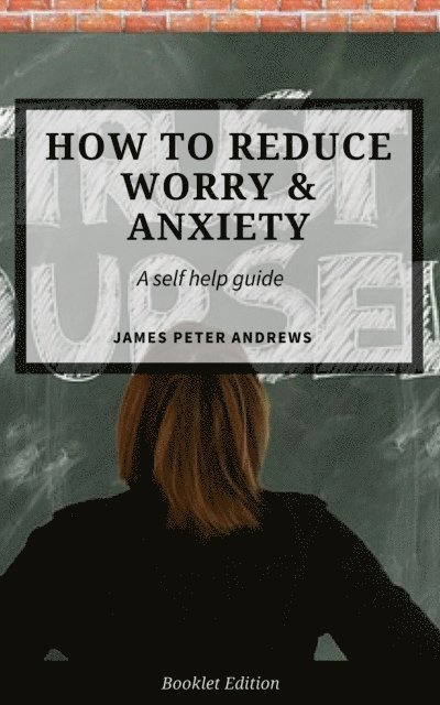 James Peter Andrews - How to Reduce Worry & Anxiety, E-bok. Tillgänglighet: Lägg i varukorg