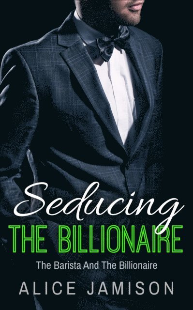 Alice Jamison - Seducing The Billionaire The Barista And The Billionaire Book 1, E-bok