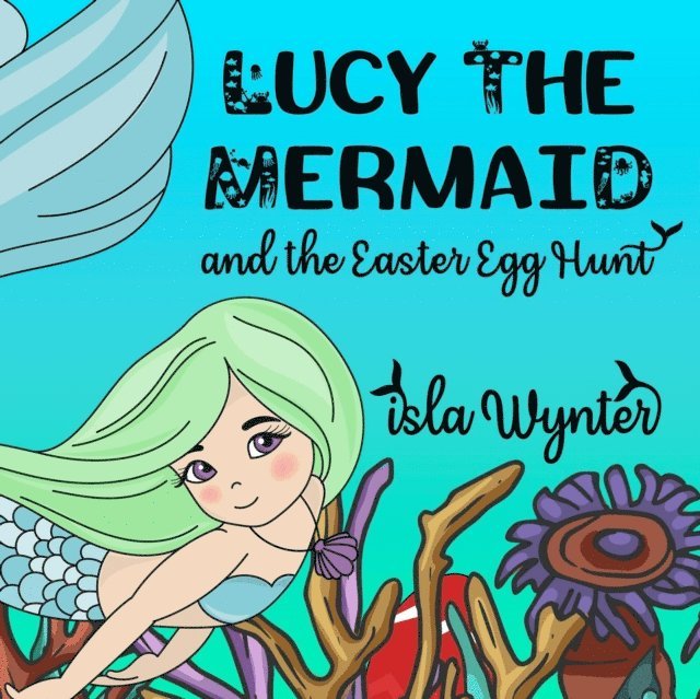 Isla Wynter - Lucy the Mermaid and the Easter Egg Hunt, E-bok