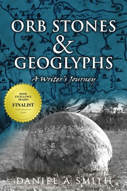 Daniel A. Smith - Orb Stones and Geoglyphs: A Writer's Journey, E-bok