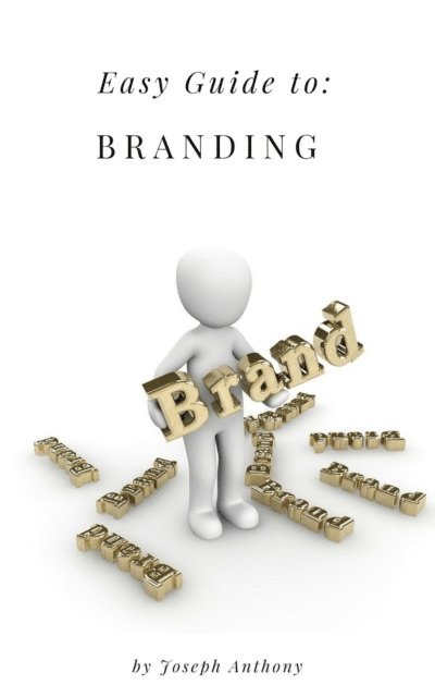 Joseph Anthony - Easy Guide to: Branding, E-bok