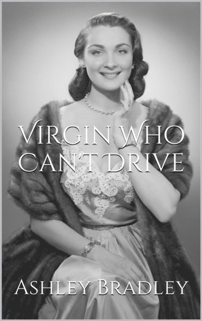 Ashley Bradley - Virgin Who Can't Drive, E-bok