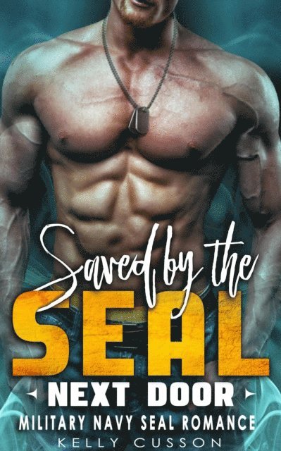 Kelly Cusson - Saved by the SEAL Next Door - Military Navy Seal Romance, E-bok
