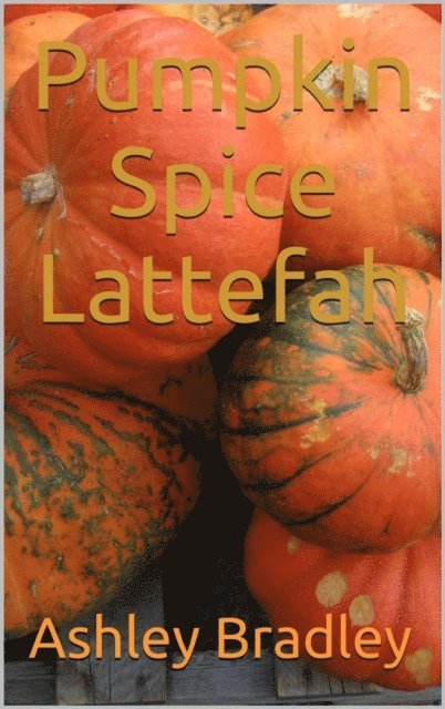 Ashley Bradley - Pumpkin Spice Lattefah, E-bok