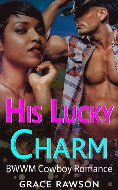 Grace Rawson - His Lucky Charm - BWWM Cowboy Romance, E-bok
