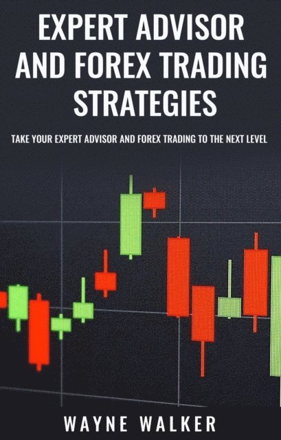 Wayne Walker - Expert Advisor and Forex Trading Strategies, E-bok