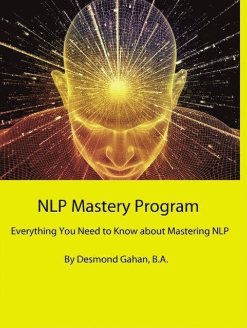 Desmond Gahan - NLP Mastery Program  Everything You Need to Know about Mastering NLP, E-bok