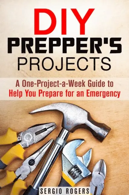 Sergio Rodgers - DIY Prepper's Projects: A One-Project-a-Week Guide to Help You Prepare for an Emergency, E-bok. Tillgänglighet: Lägg i varukorg