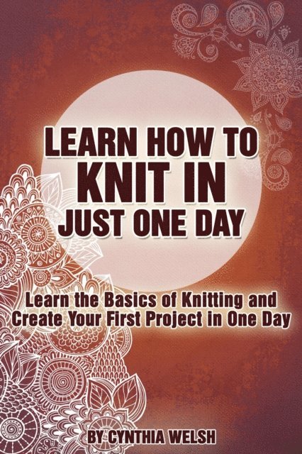 Cynthia Welsh - Learn How to Knit in Just One Day. Learn the Basics of Knitting and Create Your First Project in One Day, E-bok. Tillgänglighet: Lägg i varukorg