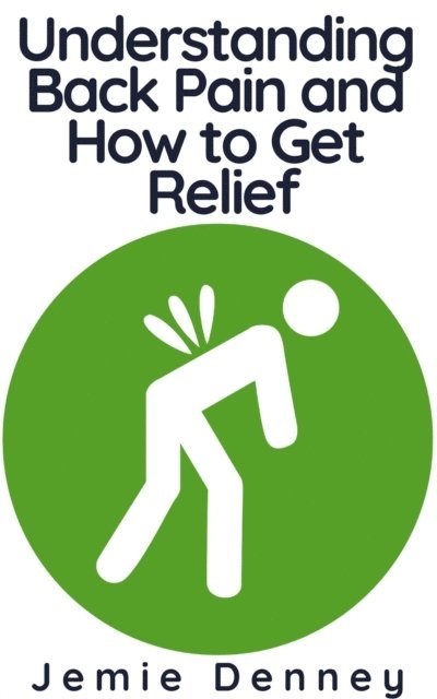 Jemie Denney - Understanding Back Pain and How to Get Relief, E-bok. Tillgänglighet: Lägg i varukorg