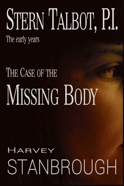 Harvey Stanbrough - Stern Talbot, P.I.-The Early Years: The Case of the Missing Body, E-bok