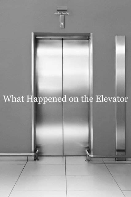 Ashley Bradley - What Happened on the Elevator, E-bok