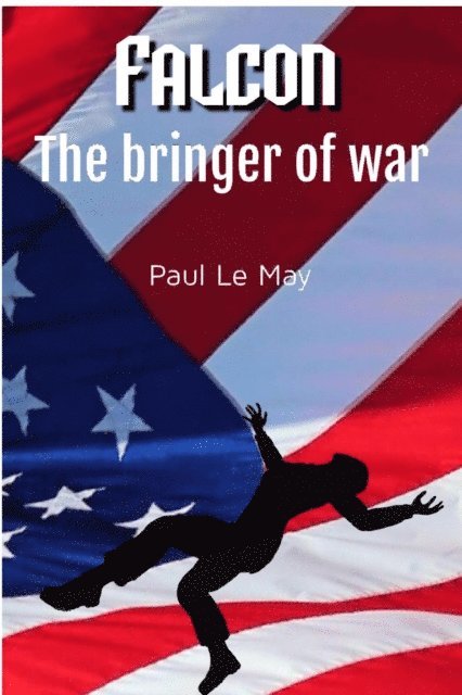 Paul Le May - Falcon: The Bringer of War, E-bok