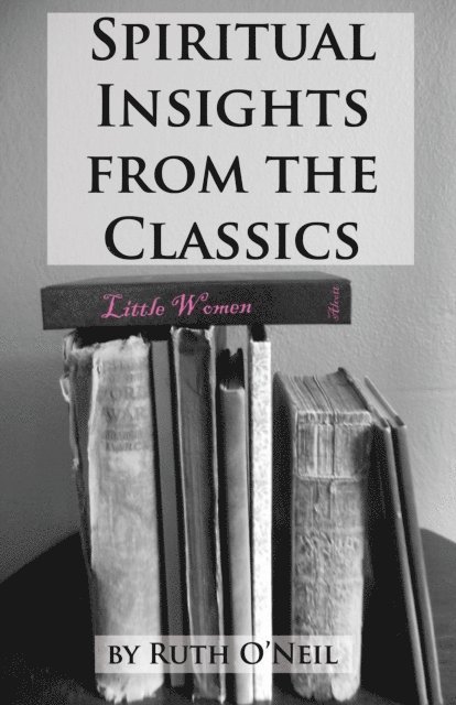 Ruth ONeil - Spiritual Insights from Classic Literature: Little Women, E-bok
