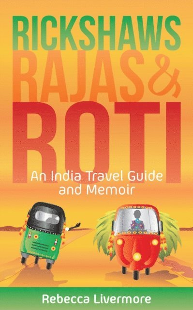 Rebecca Livermore - Rickshaws, Rajas and Roti: An India Travel Guide and Memoir, E-bok
