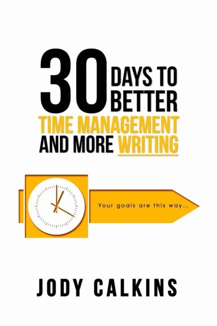 Jody Calkins - 30 Days to Better Time Management and More Writing, E-bok