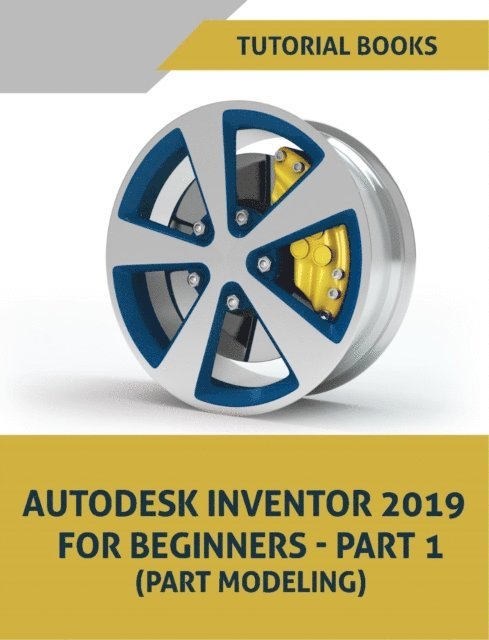 Tutorial Books - Autodesk Inventor 2019 For Beginners - Part 1 (Part Modeling), E-bok