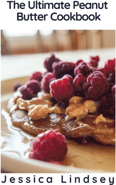 Jessica Lindsey - Ultimate Peanut Butter Cookbook, E-bok