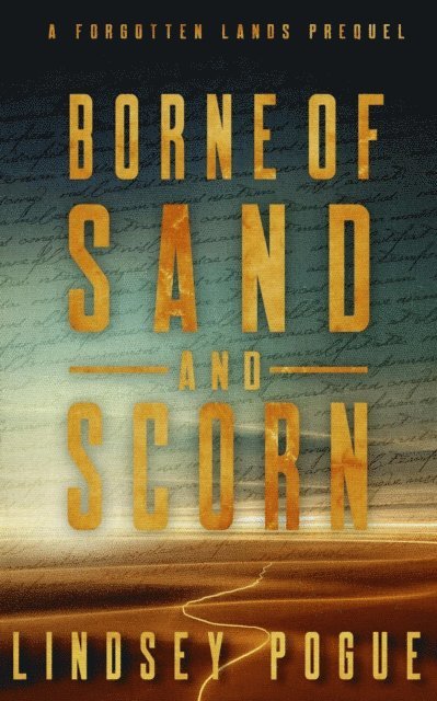 Lindsey Pogue - Borne of Sand and Scorn: A Forgotten Lands Prequel, E-bok