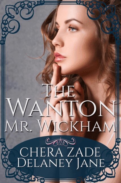 A Lady, Delaney Jane, Chera Zade - Wanton Mr. Wickham, E-bok