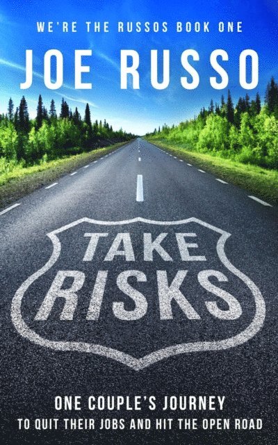 Joe Russo - Take Risks: One Couple's Journey to Quit Their Jobs and Hit the Open Road, E-bok