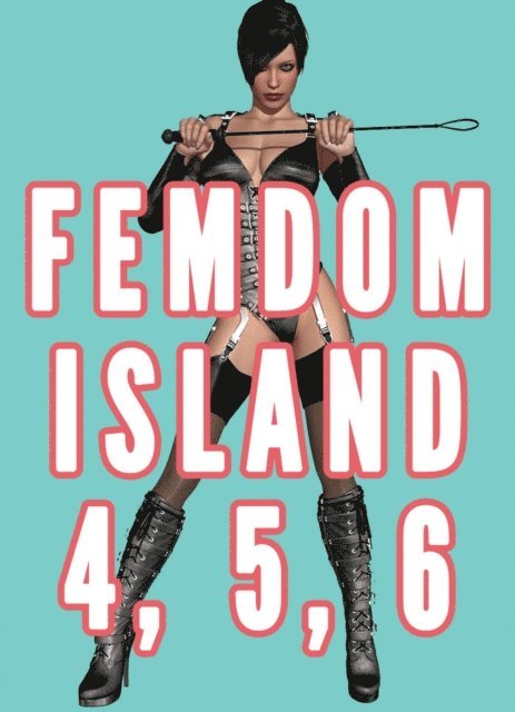 Chrissy Wild - Femdom Island 4, 5, and 6 Bundle (Femdom Nation, Femdom Amazon Warrior, Female Supremacy Smothering), E-bok