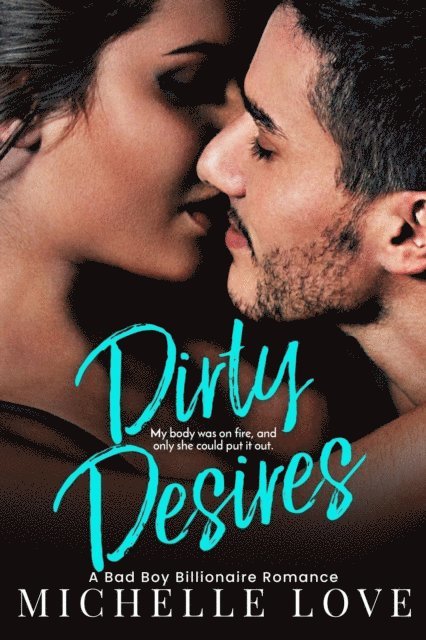 Michelle Love - Dirty Desires: A Bad Boy Billionaire Romance, E-bok
